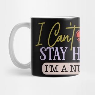 I can't stay home I'm a nurse Mug